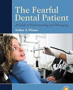 The Fearful Dental Patient A Guide to Understanding and Managing
