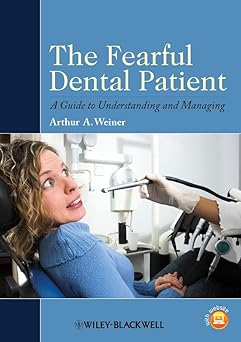The Fearful Dental Patient A Guide to Understanding and Managing